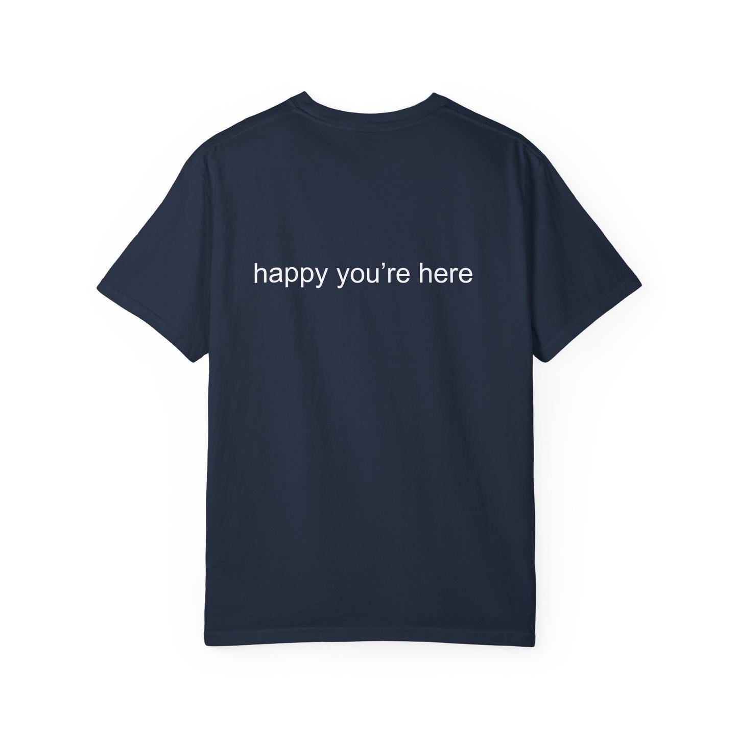 'happy you're here' tshirt