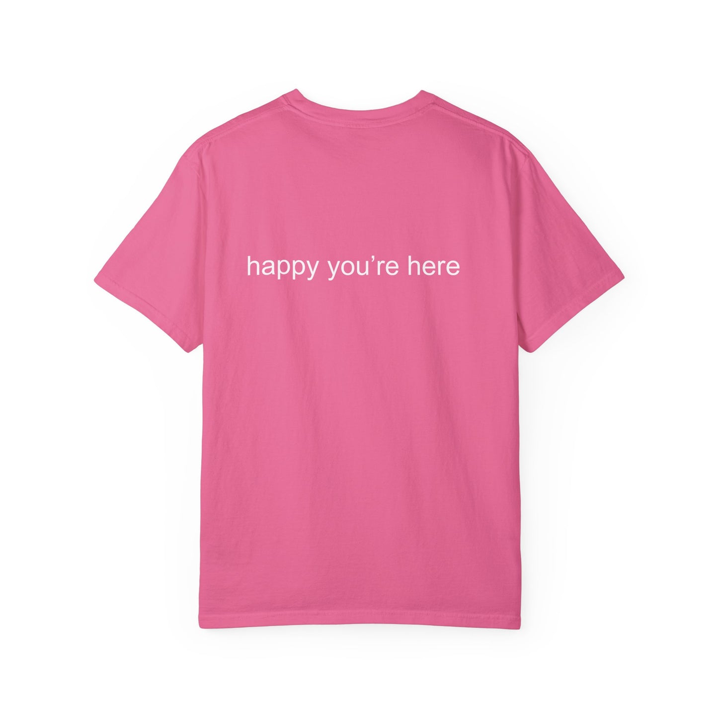 'happy you're here' tshirt