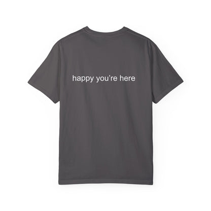 'happy you're here' tshirt