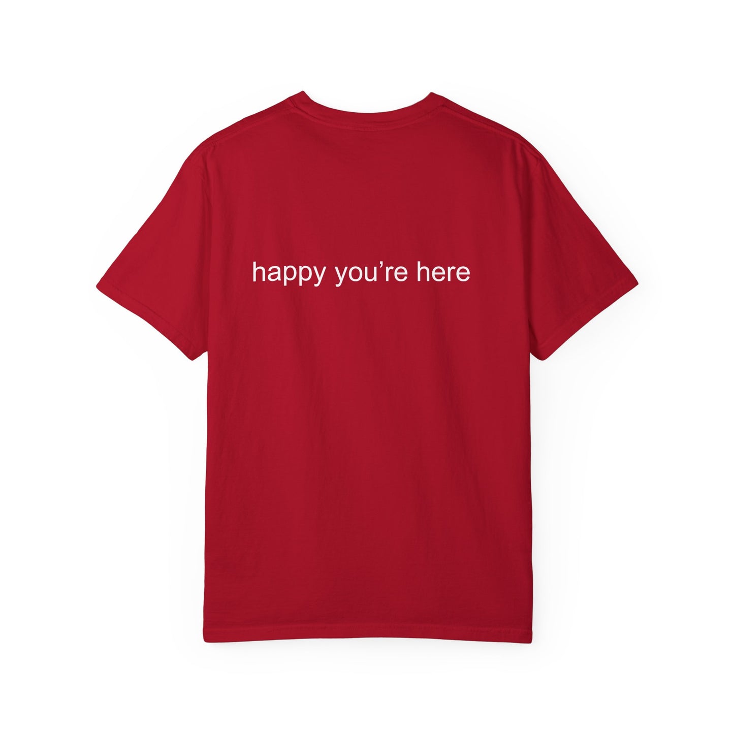 'happy you're here' tshirt