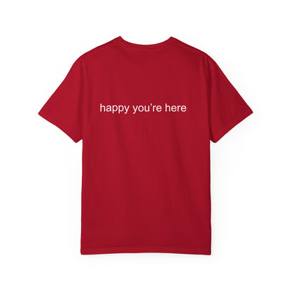 'happy you're here' tshirt